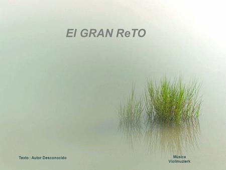 El GRAN ReTO Texto : Autor Desconocido Música Viollmuzierk.