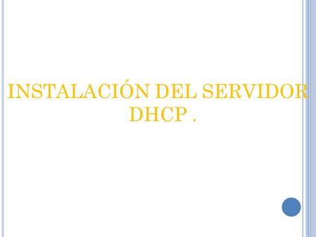 INSTALACIÓN DEL SERVIDOR DHCP.. Windows En primer lugar, en el que será nuestro servidor de DHCP, un equipo con Windows 2003, procederemos a la instalación.