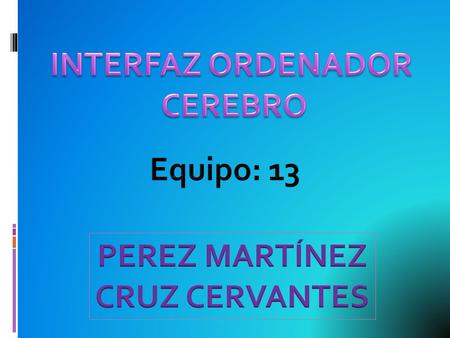  El interfaz cerebro computadora es uno de los proyectos que están actualmente en curso ya que consiste en que un usuario puede controlar un ordenador.