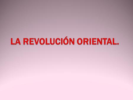 LA REVOLUCIÓN ORIENTAL.