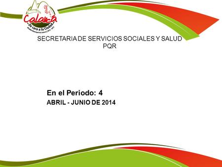 SECRETARIA DE SERVICIOS SOCIALES Y SALUD PQR En el Periodo: 4 ABRIL - JUNIO DE 2014.