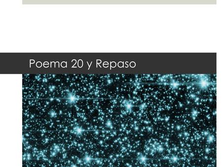 Poema 20 y Repaso.