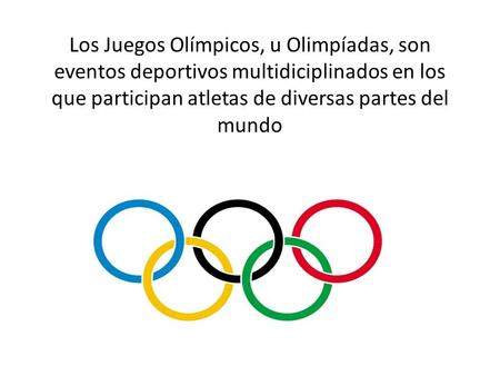 Los Juegos Olímpicos, u Olimpíadas, son eventos deportivos multidiciplinados en los que participan atletas de diversas partes del mundo.