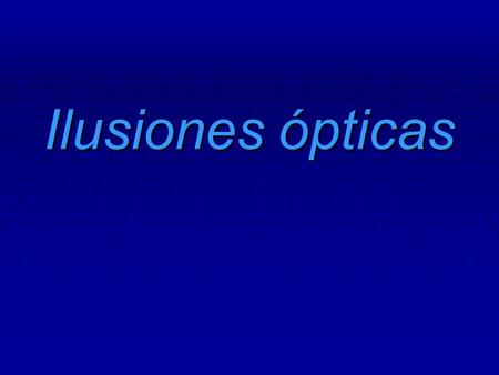Ilusiones ópticas.
