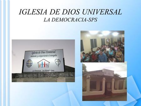 IGLESIA DE DIOS UNIVERSAL LA DEMOCRACIA-SPS. Reuniones.
