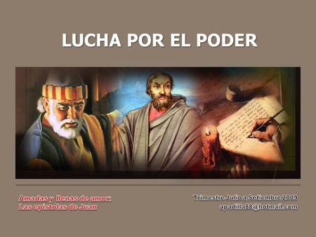 LUCHA POR EL PODER Amadas y llenas de amor: Las epístolas de Juan
