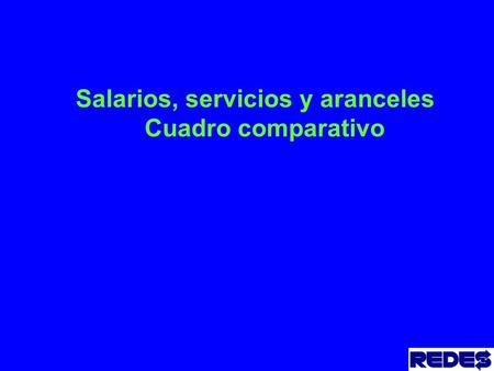 Salarios, servicios y aranceles Cuadro comparativo.