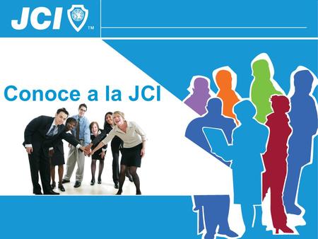 Conoce a la JCI This session was created to introduce JCI to members and non-members by focusing on the true spirit that moved our founders and that makes.