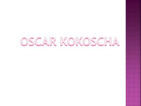 OSCAR KOKOSCHA.