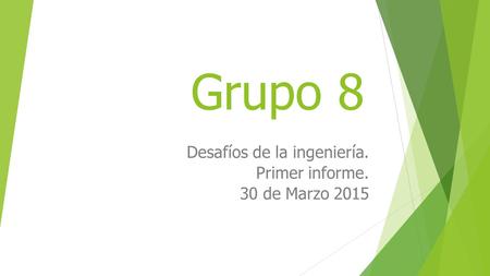 Grupo 8 Desafíos de la ingeniería. Primer informe. 30 de Marzo 2015.