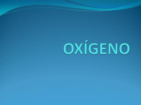 OXÍGENO.