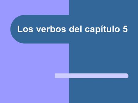 Los verbos del capítulo 5. ayudar (en casa) desayunar.