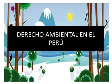 DERECHO AMBIENTAL EN EL PERÚ