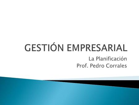 La Planificación Prof. Pedro Corrales