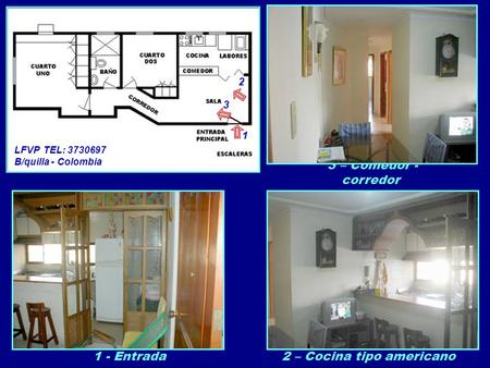 1 - Entrada 3 – Comedor - corredor 2 – Cocina tipo americano LFVP TEL: 3730697 B/quilla - Colombia 1 2 3.