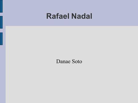 Rafael Nadal Danae Soto. Rafael Nadal Rafael Rafa Nadal Parera (Manacor, Islas Baleares, 3 de junio de 1986) es un tenista profesional español, actual.