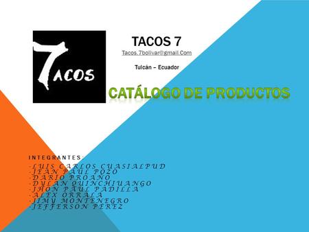 INTEGRANTES: -LUIS CARLOS CUASIALPUD -JEAN PAUL POZO -DARÍO PROAÑO -DYLAN QUINCHIUANGO -JHON PAUL PADILLA -ALEX ORRALA -JIMY MONTENEGRO -JEFFERSON PÉREZ.