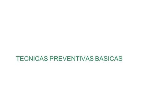 TECNICAS PREVENTIVAS BASICAS