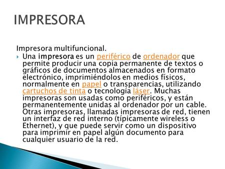 Impresora multifuncional.  Una impresora es un periférico de ordenador que permite producir una copia permanente de textos o gráficos de documentos almacenados.