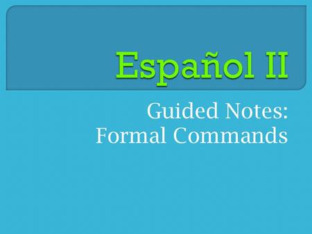 Guided Notes: Formal Commands