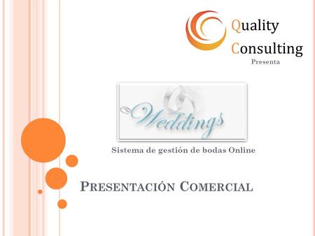 P RESENTACIÓN C OMERCIAL Sistema de gestión de bodas Online Quality Consulting Presenta.