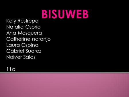 Kely Restrepo Natalia Osorio Ana Mosquera Catherine naranjo Laura Ospina Gabriel Suarez Naiver Salas 11c.