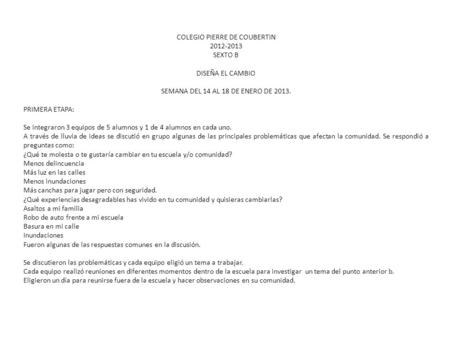 COLEGIO PIERRE DE COUBERTIN 2012-2013 SEXTO B DISEÑA EL CAMBIO SEMANA DEL 14 AL 18 DE ENERO DE 2013. PRIMERA ETAPA: Se integraron 3 equipos de 5 alumnos.