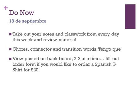 + Do Now Take out your notes and classwork from every day this week and review material Chores, connector and transition words, Tengo que View posted on.