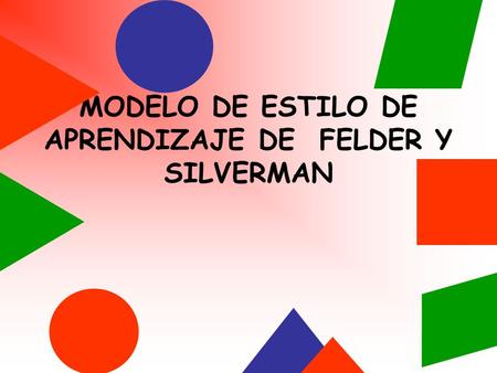 MODELO DE ESTILO DE APRENDIZAJE DE FELDER Y SILVERMAN