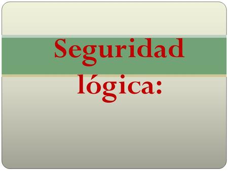 Seguridad lógica:.