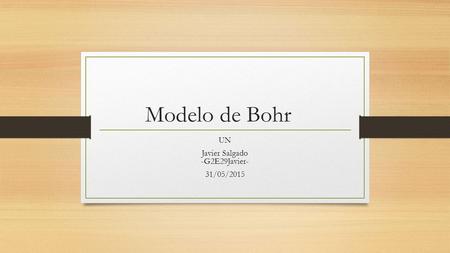 Modelo de Bohr UN Javier Salgado -G2E29Javier- 31/05/2015.