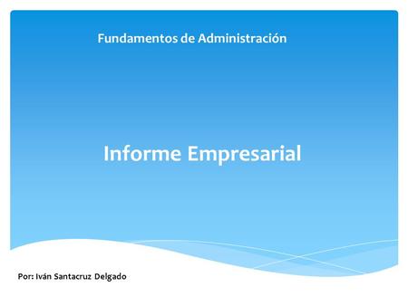 Informe Empresarial Fundamentos de Administración