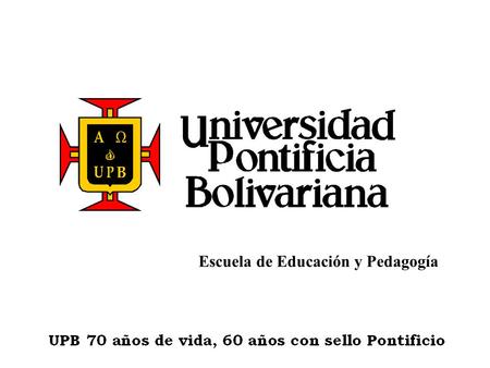 Escuela de Educación y Pedagogía. ACADEMIA TI UPB DIPLOMADO ARTICULACIÓN DE LAS TECNOLOGÍAS DE INFORMACIÓN Y COMUNICACIÓN TIC PARA EL DESARROLLO DE COMPETENCIAS.