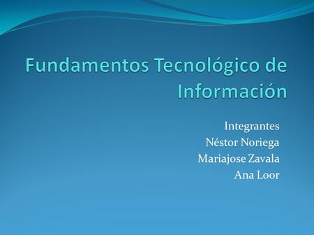 Integrantes Néstor Noriega Mariajose Zavala Ana Loor.