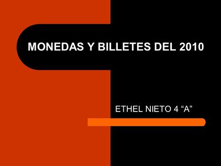MONEDAS Y BILLETES DEL 2010 ETHEL NIETO 4 “A”. El proceso de los billetes que circulan ahora vienen desde 1992, año en el cual se decreto un nuevo sistema.