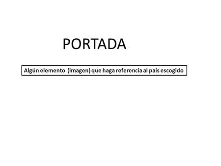 PORTADA Algún elemento (imagen) que haga referencia al país escogido.