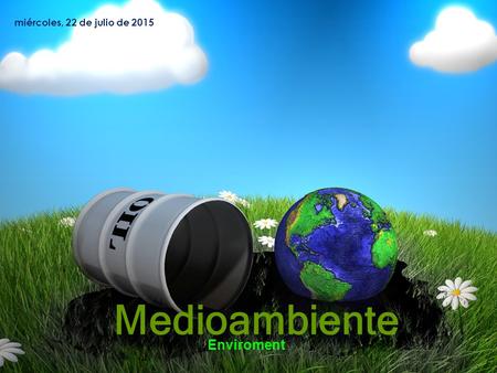 Miércoles, 22 de julio de 2015 Medioambiente Enviroment.