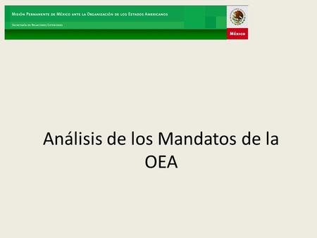 Análisis de los Mandatos de la OEA. La Asamblea General reunida en septiembre de 2008, al reiterar los mandatos adoptados en su trigésimo octavo período.