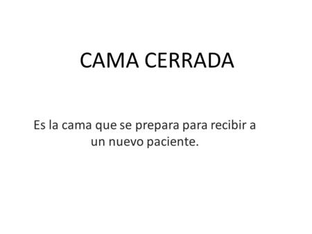 Es la cama que se prepara para recibir a un nuevo paciente.