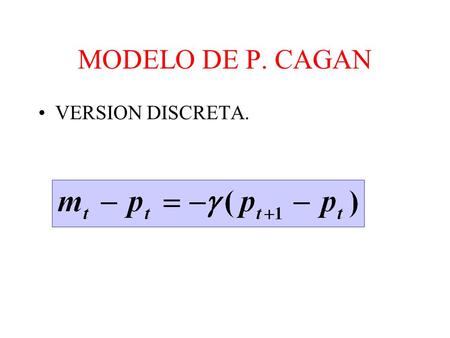 MODELO DE P. CAGAN VERSION DISCRETA..