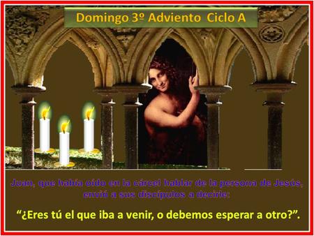 La respuesta de Jesús al Bautista nos interpela también a nosotros, aquí y ahora. La respuesta de Jesús al Bautista nos interpela también a nosotros,