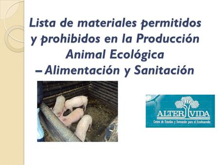 Lista de materiales permitidos y prohibidos en la Producción Animal Ecológica – Alimentación y Sanitación.