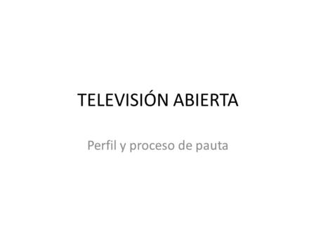 TELEVISIÓN ABIERTA Perfil y proceso de pauta. MÁS DE 10 MILLONES DE PERSONAS De acuerdo a datos oficiales la población de la república de Guatemala alcanza.