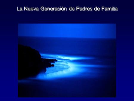 La Nueva Generación de Padres de Familia