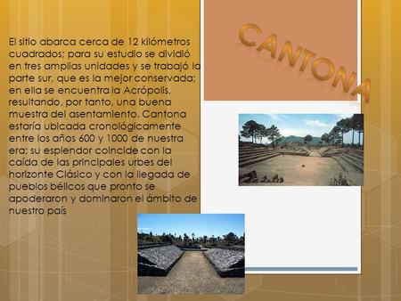 El sitio abarca cerca de 12 kilómetros cuadrados; para su estudio se dividió en tres amplias unidades y se trabajó la parte sur, que es la mejor conservada;