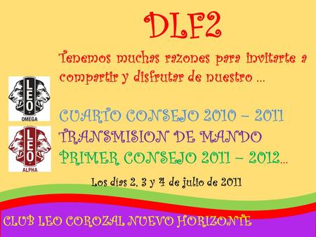 CLUB LEO COROZAL NUEVO HORIZONTE DLF2 Tenemos muchas razones para invitarte a compartir y disfrutar de nuestro … CUARTO CONSEJO 2010 – 2011 TRANSMISION.