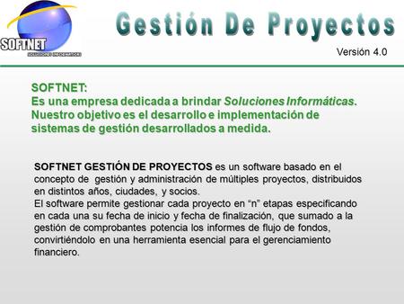 Versión 4.0 SOFTNET: Es una empresa dedicada a brindar Soluciones Informáticas. Nuestro objetivo es el desarrollo e implementación de sistemas de gestión.