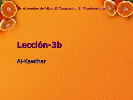 Lección-3b Al-Kawthar En el nombre de Allah, El Compasivo, El Misericordioso.