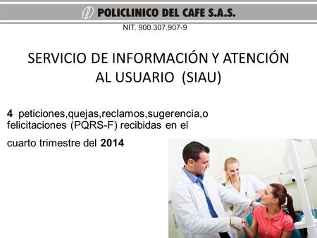 SERVICIO DE INFORMACIÓN Y ATENCIÓN AL USUARIO (SIAU) 4 peticiones,quejas,reclamos,sugerencia,o felicitaciones (PQRS-F) recibidas en el cuarto trimestre.