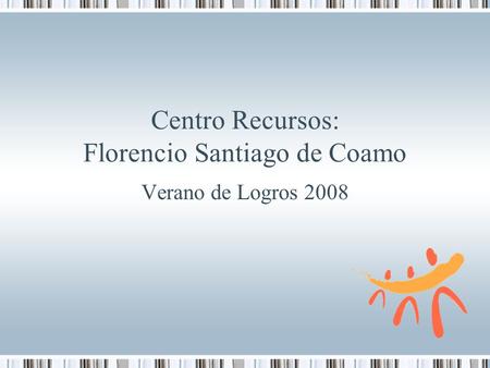 Verano de Logros 2008 Centro Recursos: Florencio Santiago de Coamo.